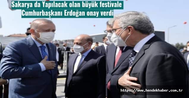 Sakarya da Yapılacak olan büyük festivale Cumhurbaşkanı Erdoğan onay verdi